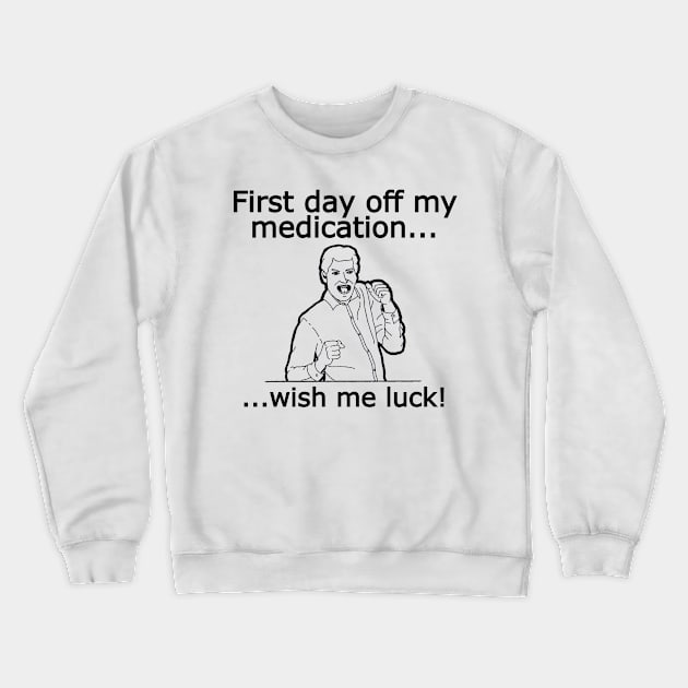 Off My Medication Crewneck Sweatshirt by Fun Tyme Designs